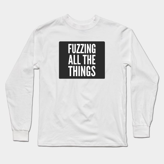 Secure Coding Fuzzing All The Things Black Background Long Sleeve T-Shirt by FSEstyle